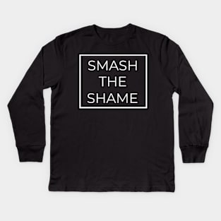 Smash The Shame Kids Long Sleeve T-Shirt